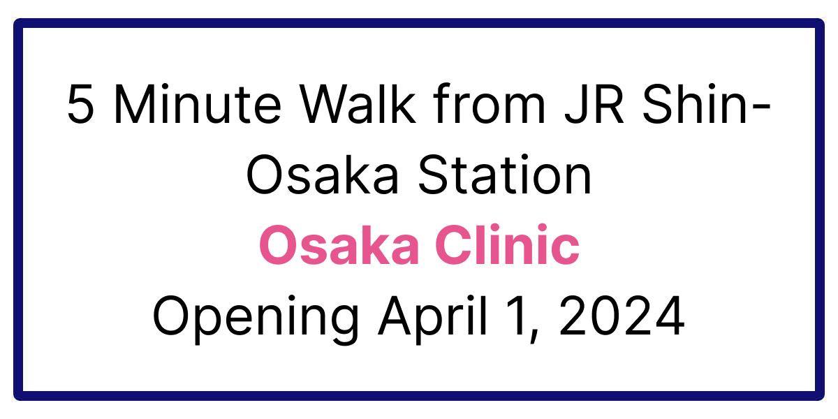5 Minute Walk from JR Shin-Osaka Station Osaka Clinic Opening April 1, 2024